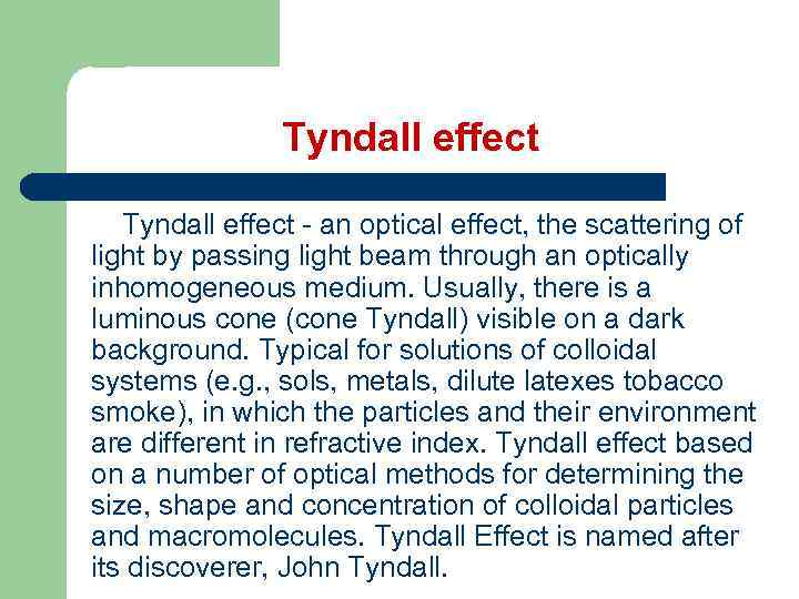 Tyndall effect Tyndall effect - an optical effect, the scattering of light by passing