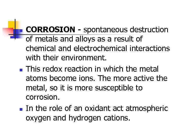 n n n CORROSION - spontaneous destruction of metals and alloys as a result