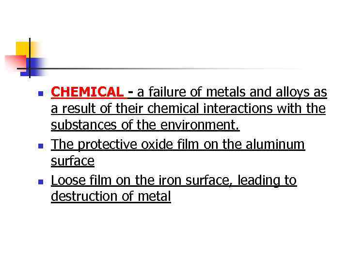 n n n CHEMICAL - a failure of metals and alloys as a result