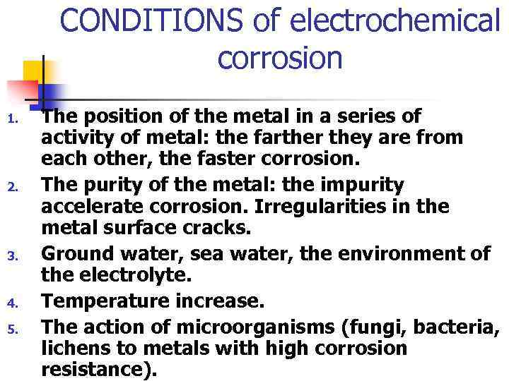 CONDITIONS of electrochemical corrosion 1. 2. 3. 4. 5. The position of the metal