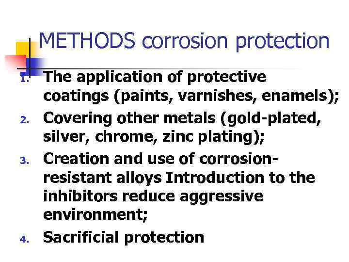 METHODS corrosion protection 1. 2. 3. 4. The application of protective coatings (paints, varnishes,