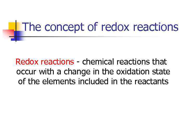 The concept of redox reactions Redox reactions - chemical reactions that occur with a