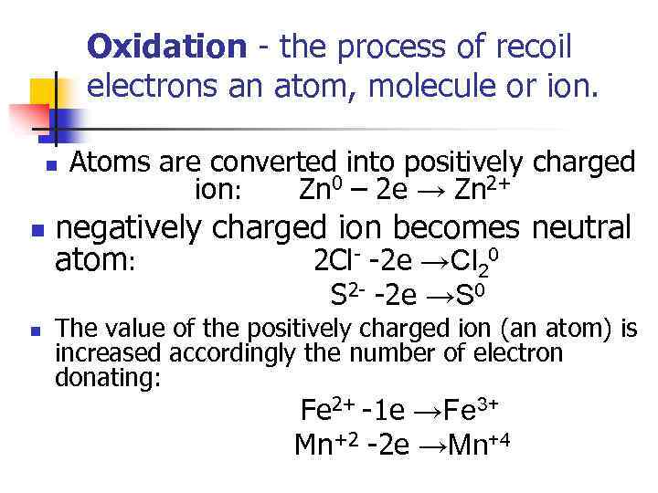 Oxidation - the process of recoil electrons an atom, molecule or ion. n n