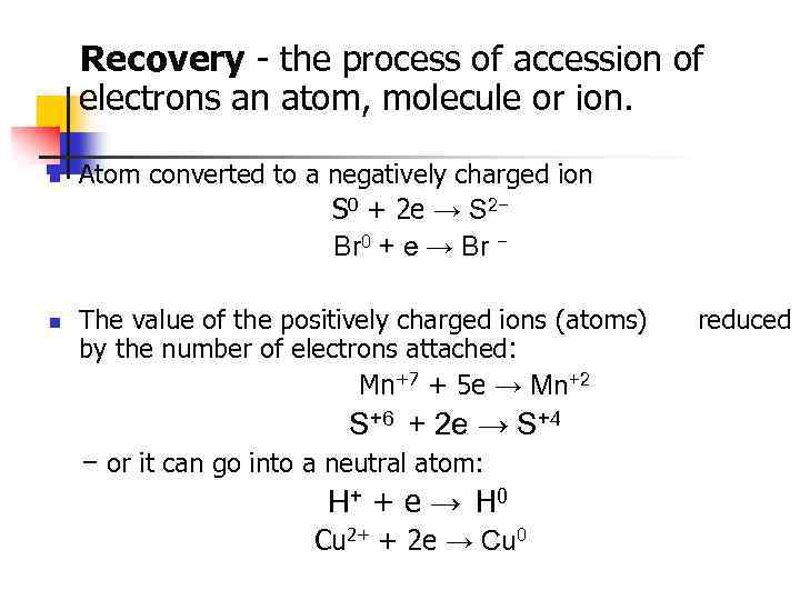 Recovery - the process of accession of electrons an atom, molecule or ion. n