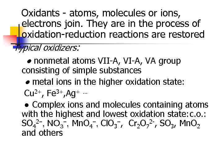  Oxidants - atoms, molecules or ions, electrons join. They are in the process