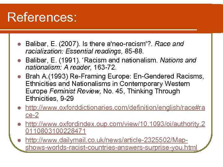 References: l l l Balibar, E. (2007). Is there a'neo-racism'? . Race and racialization: