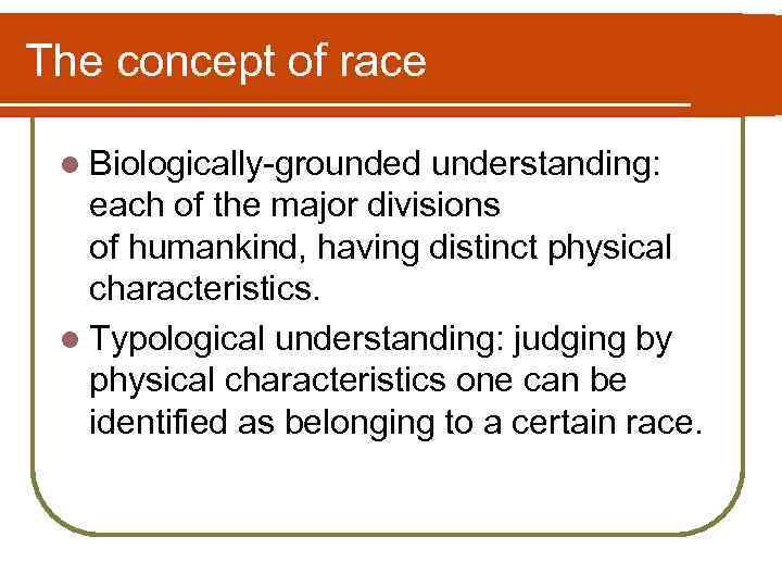 The concept of race l Biologically-grounded understanding: each of the major divisions of humankind,