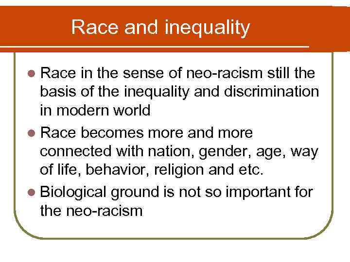 Race and inequality l Race in the sense of neo-racism still the basis of