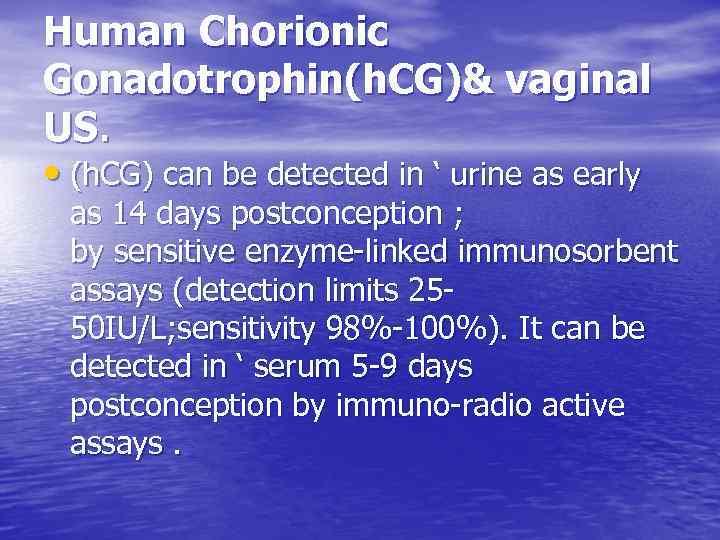 Human Chorionic Gonadotrophin(h. CG)& vaginal US. • (h. CG) can be detected in ‘