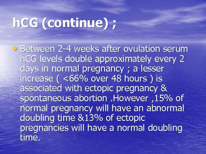 h. CG (continue) ; • Between 2 -4 weeks after ovulation serum h. CG