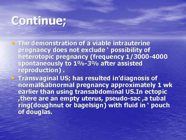 Continue; • The demonstration of a viable intrauterine • pregnancy does not exclude ‘
