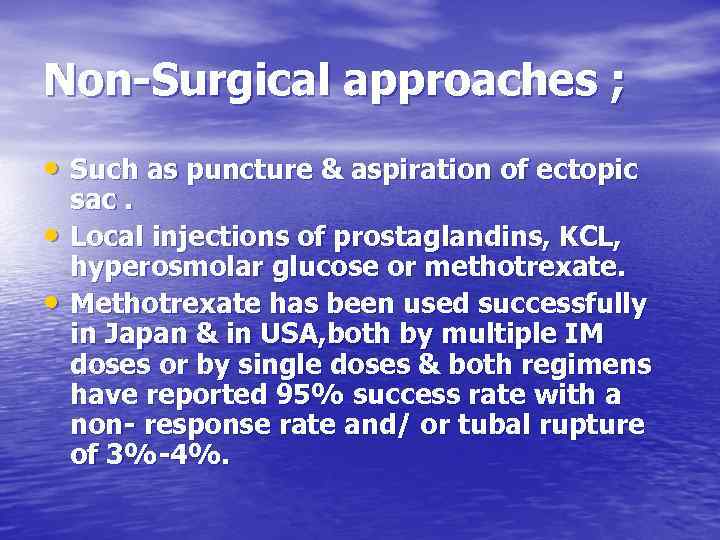 Non-Surgical approaches ; • Such as puncture & aspiration of ectopic • • sac.