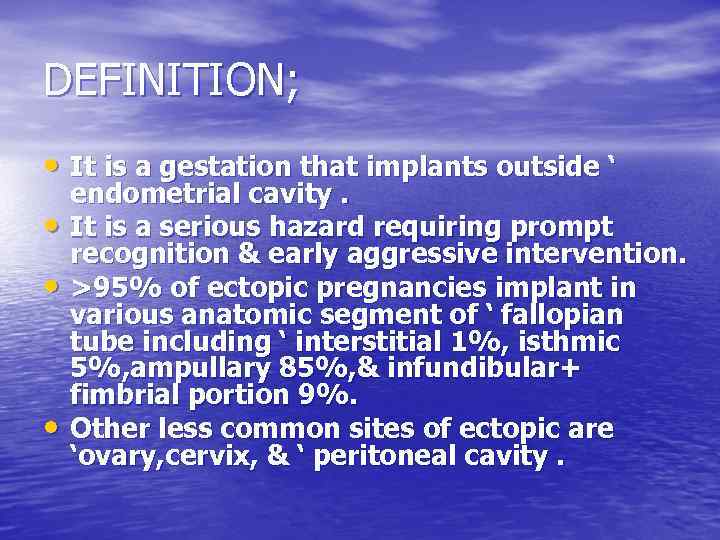 DEFINITION; • It is a gestation that implants outside ‘ • • • endometrial