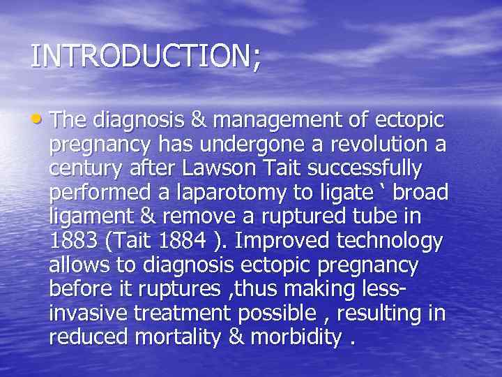 INTRODUCTION; • The diagnosis & management of ectopic pregnancy has undergone a revolution a