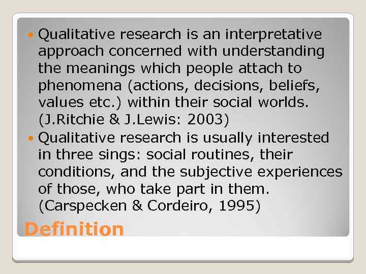 Qualitative research is an interpretative approach concerned with understanding the meanings which people attach