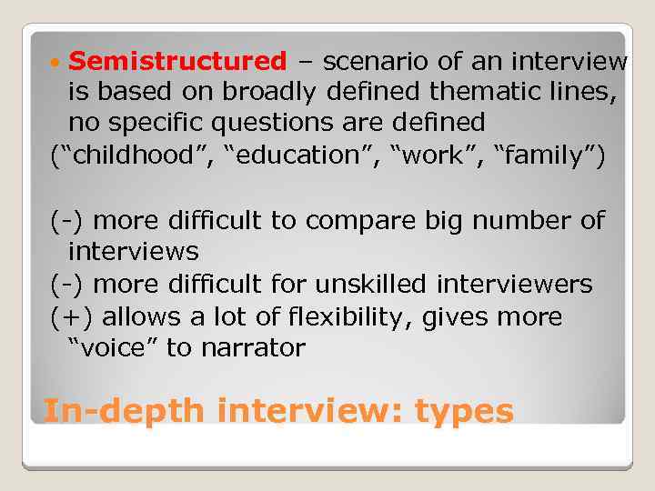 Semistructured – scenario of an interview is based on broadly defined thematic lines, no