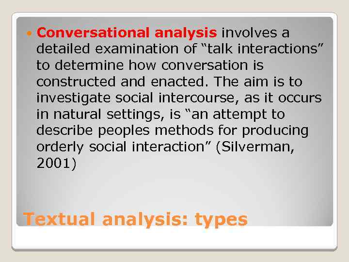  Conversational analysis involves a detailed examination of “talk interactions” to determine how conversation