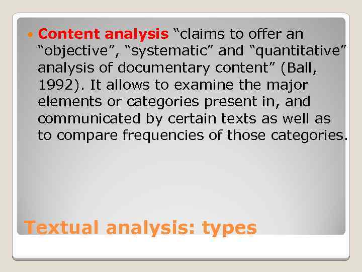  Content analysis “claims to offer an “objective”, “systematic” and “quantitative” analysis of documentary