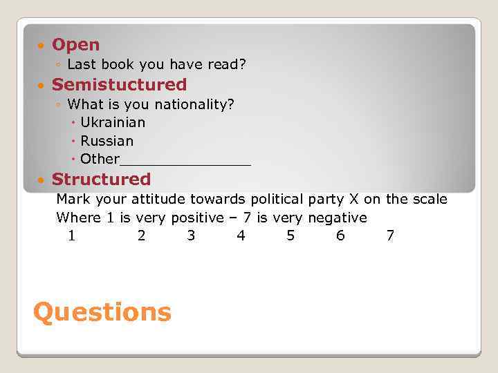  Open ◦ Last book you have read? Semistuctured ◦ What is you nationality?