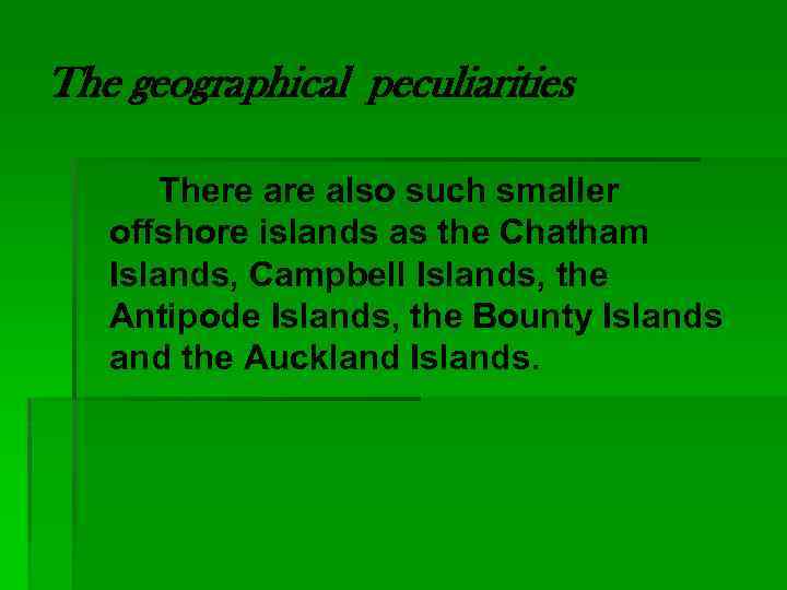 The geographical peculiarities There also such smaller offshore islands as the Chatham Islands, Campbell