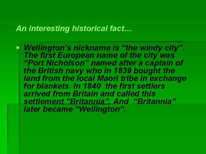 An interesting historical fact… § Wellington’s nickname is “the windy city”. The first European