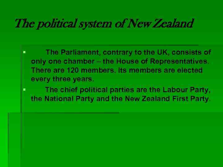 The political system of New Zealand § The Parliament, contrary to the UK, consists