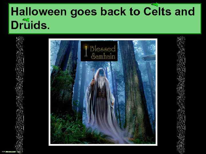 Halloween goes back to Celts and Druids. druid. http: //astroveda. info/page/14/ 