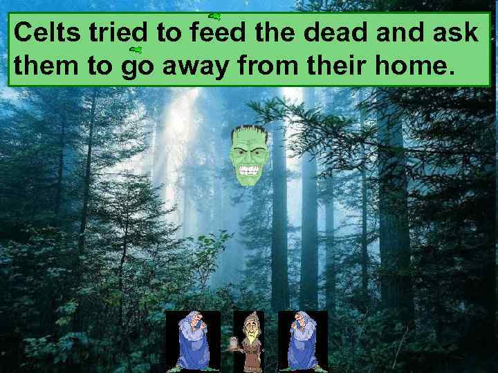 Celts tried to feed the dead and ask them to go away from their