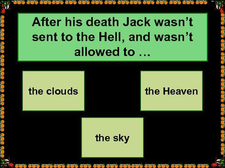 After his death Jack wasn’t sent to the Hell, and wasn’t allowed to …