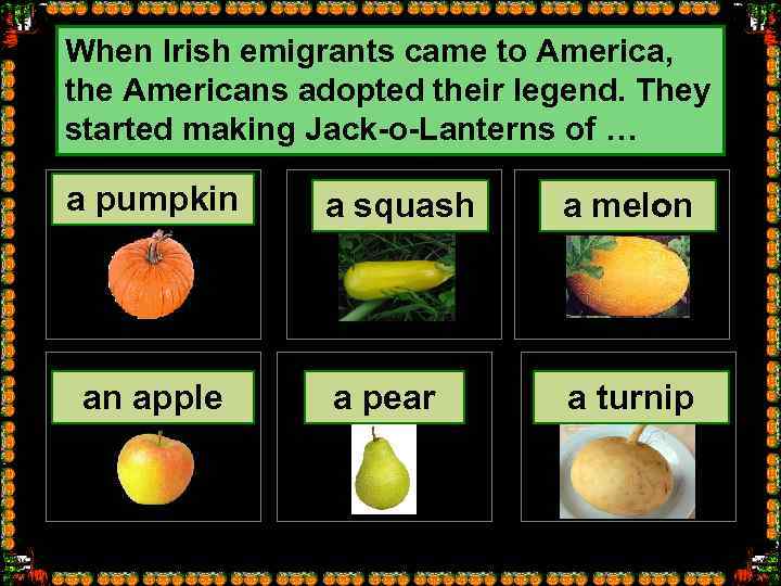 When Irish emigrants came to America, the Americans adopted their legend. They started making