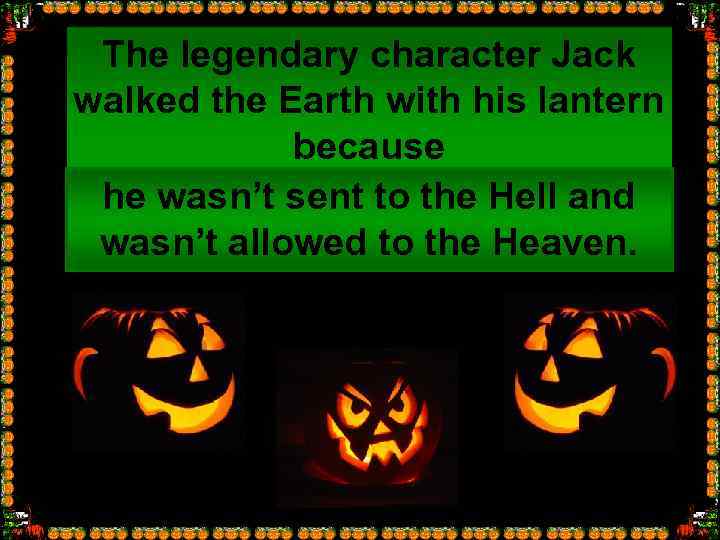 The legendary character Jack walked the Earth with his lantern because … he wasn’t