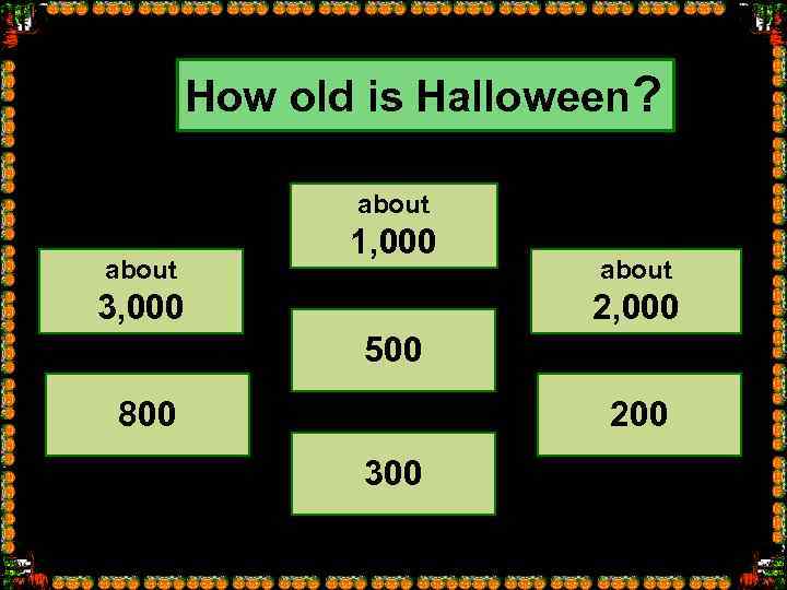 How old is Halloween? about 1, 000 3, 000 about 2, 000 500 800