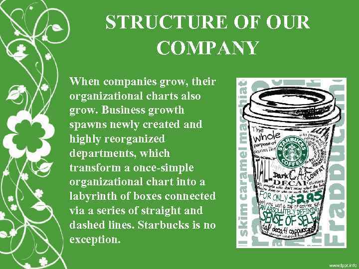 STRUCTURE OF OUR COMPANY When companies grow, their organizational charts also grow. Business growth