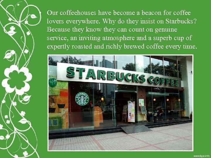  • Our coffeehouses have become a beacon for coffee lovers everywhere. Why do