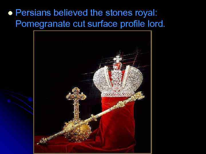 l Persians believed the stones royal: Pomegranate cut surface profile lord. 