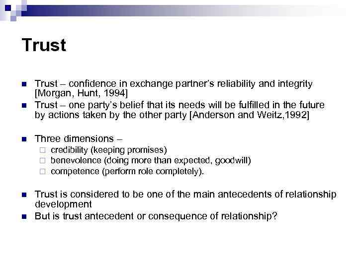 Trust n n n Trust – confidence in exchange partner’s reliability and integrity [Morgan,