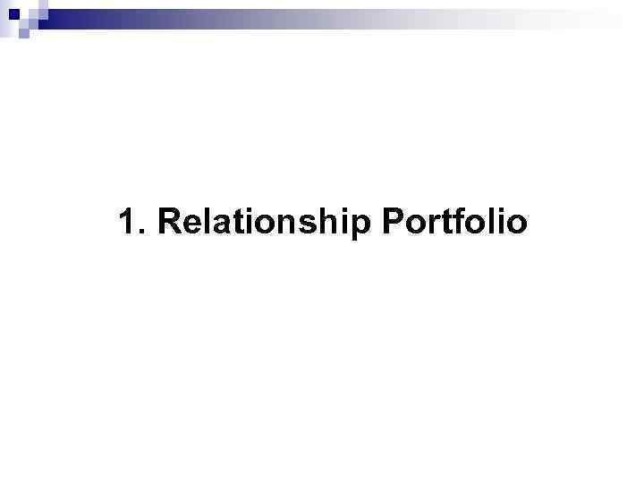1. Relationship Portfolio 