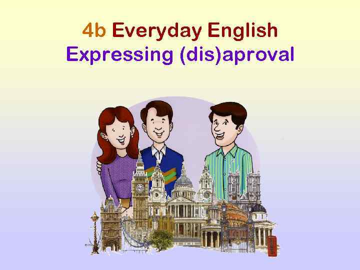4 b Everyday English Expressing (dis)aproval 