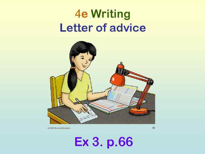 4 e Writing Letter of advice Ex 3. p. 66 
