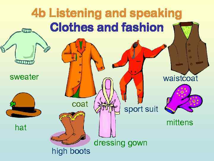 4 b Listening and speaking Clothes and fashion sweater waistcoat sport suit mittens hat