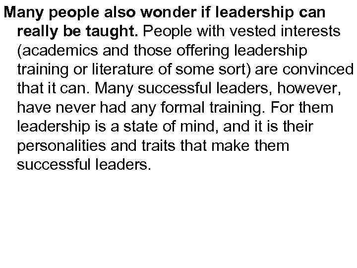 Many people also wonder if leadership can really be taught. People with vested interests