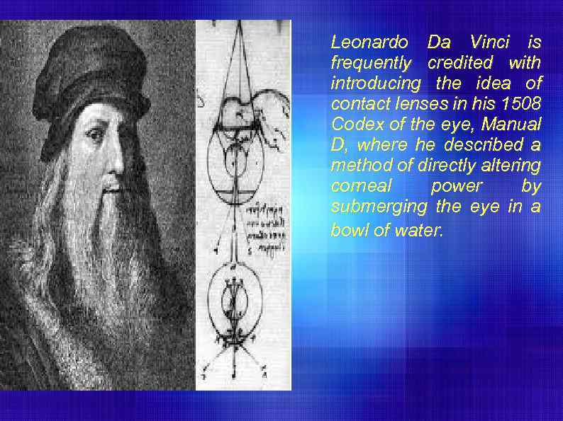 Leonardo Da Vinci is frequently credited with introducing the idea of contact lenses in