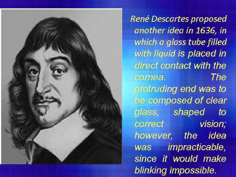 René Descartes proposed another idea in 1636, in which a glass tube filled with