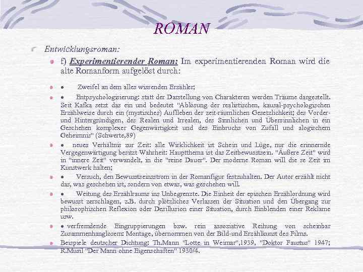 ROMAN Entwicklungsroman: f) Experimentierender Roman: Im experimentierenden Roman wird die alte Romanform aufgelöst durch: