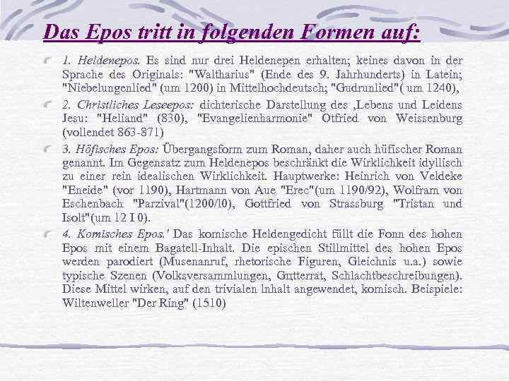 Das Epos tritt in folgenden Formen auf: 1. Heldenepos. Es sind nur drei Heldenepen