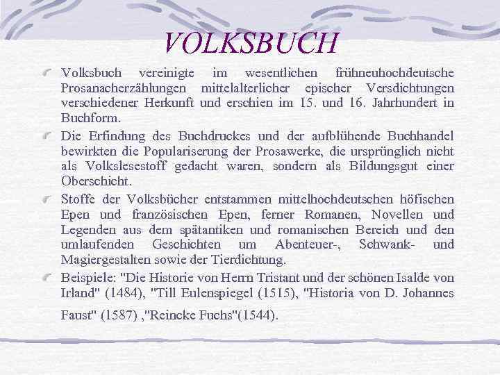 VOLKSBUCH Volksbuch vereinigte im wesentlichen frühneuhochdeutsche Prosanacherzählungen mittelalterlicher epischer Versdichtungen verschiedener Herkunft und erschien