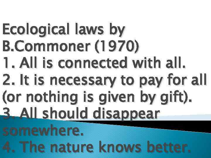 Ecological laws by B. Commoner (1970) 1. All is connected with all. 2. It