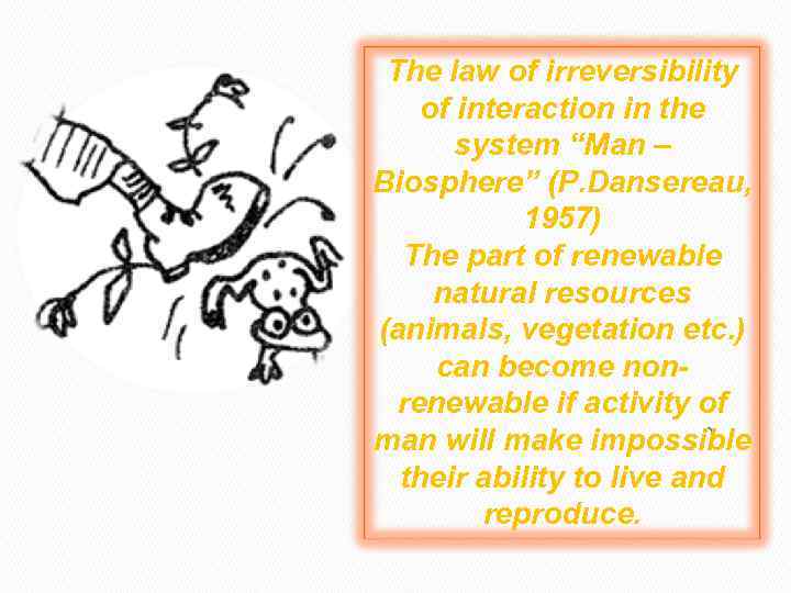 The law of irreversibility of interaction in the system “Man – Biosphere” (P. Dansereau,