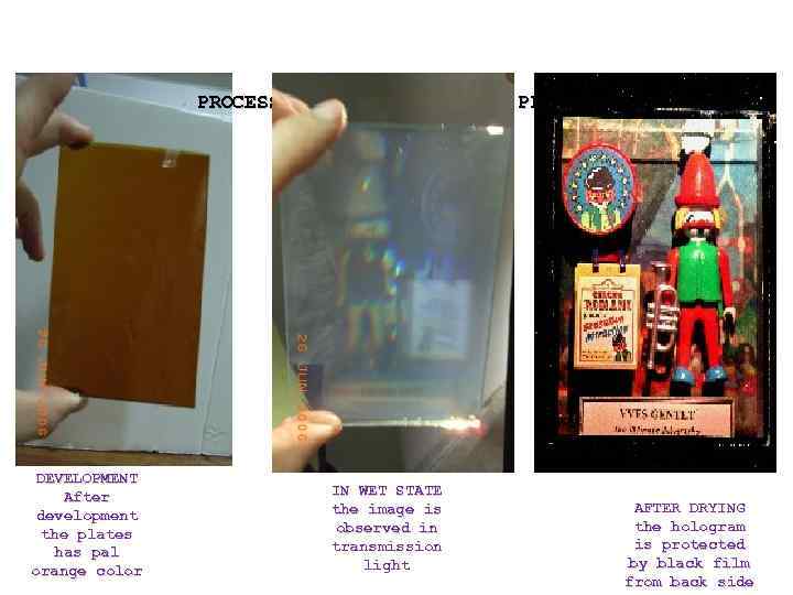 PROCESSING OF HOLOGRAPHIC DEVELOPMENT After development the plates has pal orange color IN WET