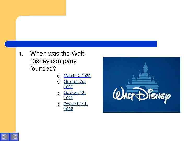 1. When was the Walt Disney company founded? a) b) c) d) March 8,